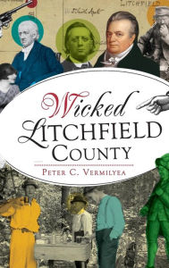 Title: Wicked Litchfield County, Author: Peter C Vermilyea
