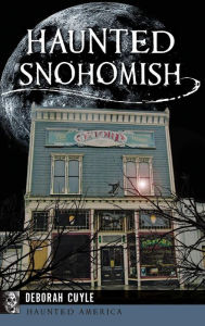 Title: Haunted Snohomish, Author: Deborah Cuyle