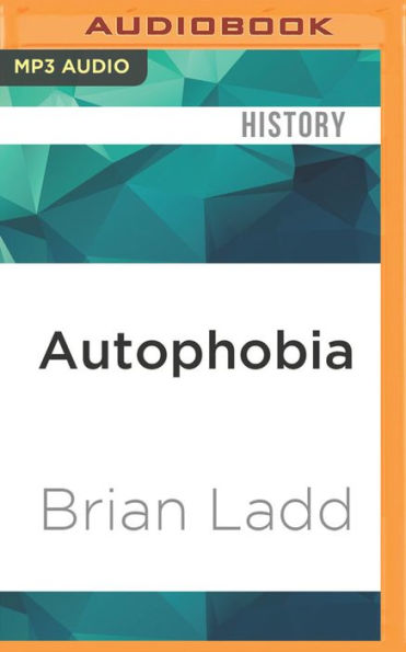 Autophobia: Love and Hate the Automotive Age