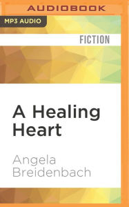 Title: A Healing Heart, Author: Angela Breidenbach