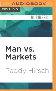 Title: Man vs. Markets: Economics Explained (Plain and Simple), Author: Paddy Hirsch