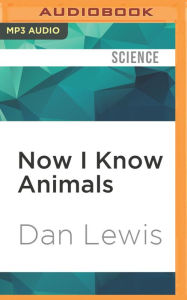 Title: Now I Know Animals, Author: Dan Lewis