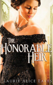 Title: The Honorable Heir, Author: Laurie Alice Eakes