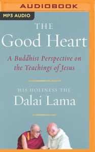 Title: The Good Heart: A Buddhist Perspective on the Teachings of Jesus, Author: Dalai Lama