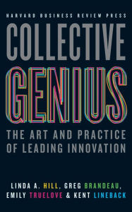 Title: Collective Genius: The Art and Practice of Leading Innovation, Author: Linda A. Hill