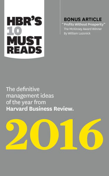 HBR's 10 Must Reads 2016: The Definitive Management Ideas of the Year from Harvard Business Review