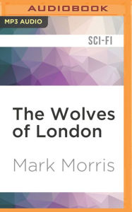 Title: The Wolves of London, Author: Mark Morris
