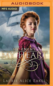 Title: My Enemy, My Heart, Author: Laurie Alice Eakes