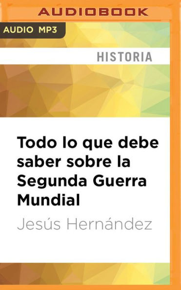 Todo Lo Que Debe Saber Sobre La Segunda Guerra Mundial By Jesus Hernandez Eladio J Ramos 0282