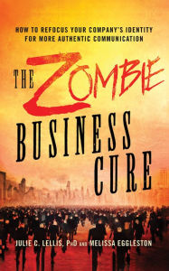 Title: The Zombie Business Cure: How to Refocus Your Company's Identity for More Authentic Communication, Author: Joshua Gordon