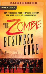 Title: The Zombie Business Cure: How to Refocus Your Company's Identity for More Authentic Communication, Author: Joshua Gordon