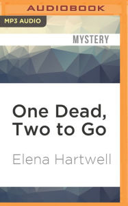 Title: One Dead, Two to Go, Author: Elena Hartwell