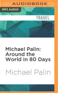 Title: Michael Palin: Around the World in 80 Days, Author: Michael Palin