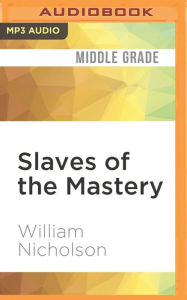 Title: Slaves of the Mastery, Author: William Nicholson