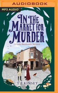 Title: In the Market for Murder, Author: T E Kinsey