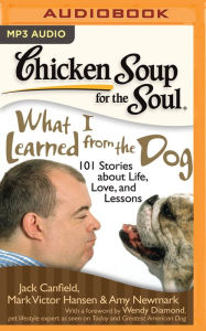 Title: Chicken Soup for the Soul: What I Learned from the Dog: 101 Stories about Life, Love, and Lessons, Author: Jack Canfield