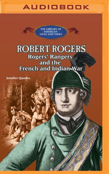 Robert Rogers: Rogers' Rangers and the French Indian War