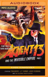 Title: Agent 13 and the Invisible Empire: Part 1: A Radio Dramatization, Author: Flint Dille