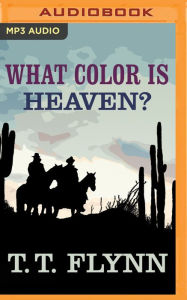 Title: What Color is Heaven?, Author: T. T. Flynn