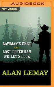 Title: Lawman's Debt and Lost Dutchman O'Riley's Luck, Author: Alan LeMay