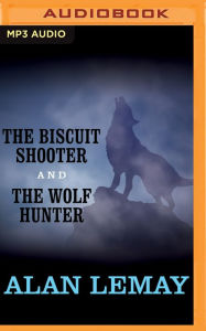 Title: The Biscuit Shooter and The Wolf Hunter, Author: Alan LeMay