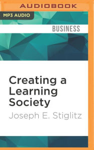 Title: Creating a Learning Society: A New Approach to Growth, Development, and Social Progress, Author: Joseph E. Stiglitz