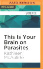 This Is Your Brain on Parasites: How Tiny Creatures Manipulate Our Behavior and Shape Society