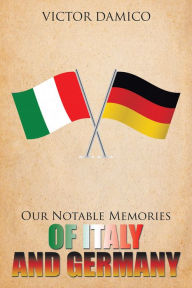 Title: Our Notable Memories of Italy and Germany, Author: Victor Damico