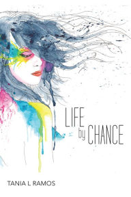 Title: Life by Chance, Author: Tania L Ramos