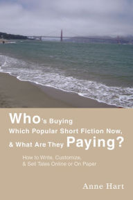 Title: Who's Buying Which Popular Short Fiction Now, & What Are They Paying?: How to Write, Customize, & Sell Tales Online or on Paper, Author: Anne Hart