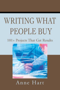 Title: Writing What People Buy: 101+ Projects That Get Results, Author: Anne Hart