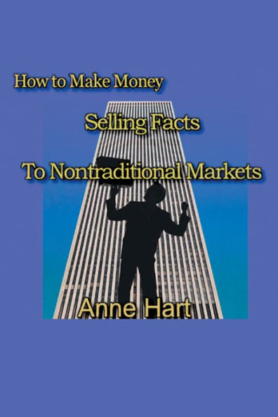 How to Make Money Selling Facts: To Non-Traditional Markets