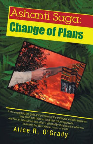 Title: Ashanti Saga: Change of Plans, Author: Alice R O'Grady