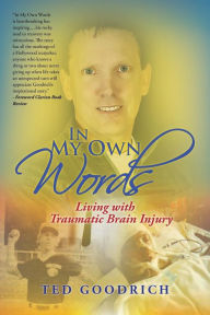 Title: In My Own Words: Living with Traumatic Brain Injury, Author: Ted Goodrich