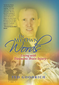 Title: In My Own Words: Living with Traumatic Brain Injury, Author: Ted Goodrich