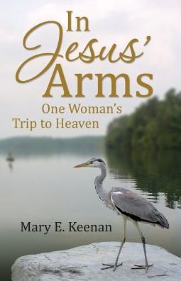 In Jesus' Arms: One Woman's Trip to Heaven