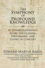 The Symphony of Profound Knowledge: W. Edwards Deming'S Score for Leading, Performing, and Living in Concert