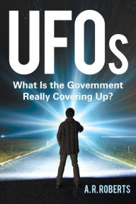 Title: Ufos: What Is the Government Really Covering Up?, Author: A. R. Roberts