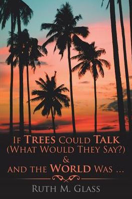 If Trees Could Talk (What Would They Say?) & And The World Was .