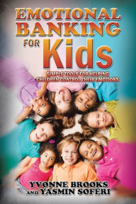 Title: Emotional Banking for Kids: Simple Tools for Helping Children Control Their Emotions, Author: Yvonne Brooks