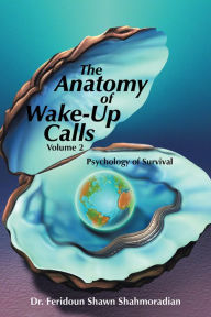 Title: The Anatomy of Wake-Up Calls Volume 2: Psychology of Survival, Author: Feridoun Shawn Shahmoradian