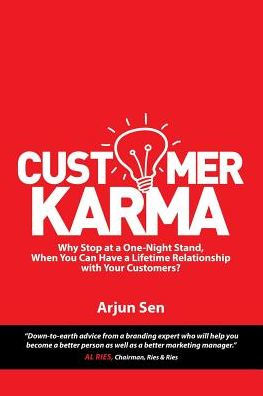 Customer Karma: Why Stop at a One-Night Stand, When You Can Have Lifetime Relationship with Your Customers?