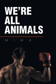 Title: We're All Animals, Author: Mima