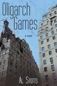 Title: Oligarch Games: A Novel, Author: Al Stotts