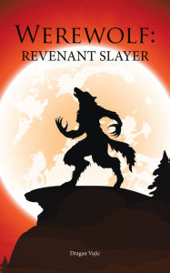 Title: Werewolf: Revenant Slayer, Author: Dragan Vujic