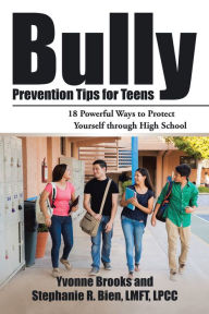 Title: Bully Prevention Tips for Teens: 18 Powerful Ways to Protect Yourself Through High School, Author: Yvonne Brooks