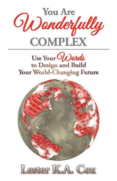 You Are Wonderfully Complex: Use Your Words to Design and Build Your World-Changing Future