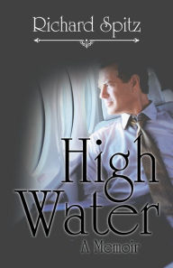 Title: High Water: A Memoir, Author: Richard Spitz