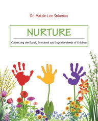 Title: Nurture: Connecting the Social, Emotional and Cognitive Needs of Children, Author: Mattie Lee Solomon