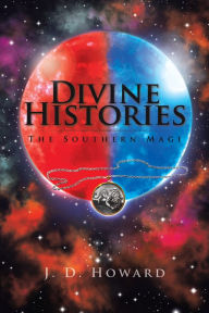 Title: Divine Histories: The Southern Magi, Author: J. D. Howard